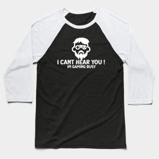 I Can't Hear You I'm Gaming Busy Baseball T-Shirt